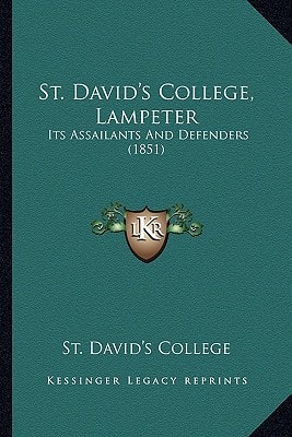 St. David's College, Lampeter: Its Assailants And Defenders (1851)