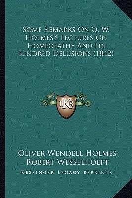 Some Remarks On O. W. Holmes's Lectures On Homeopathy And Its Kindred Delusions (1842)