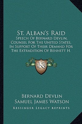 St. Alban's Raid: Speech Of Bernard Devlin, Counsel For The United States, In Support Of Their Demand For The Extradition Of Bennett H. Young, Et Al (1865)