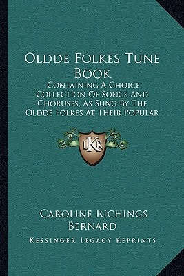 Oldde Folkes Tune Book: Containing A Choice Collection Of Songs And Choruses, As Sung By The Oldde Folkes At Their Popular Concerts (1873)