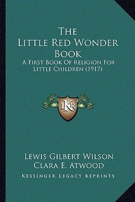 The Little Red Wonder Book: A First Book Of Religion For Little Children (1917)