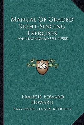 Manual Of Graded Sight-Singing Exercises: For Blackboard Use (1900)