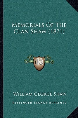 Memorials Of The Clan Shaw (1871)