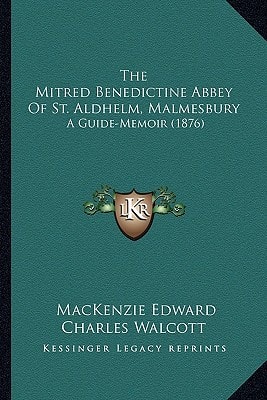 The Mitred Benedictine Abbey Of St. Aldhelm, Malmesbury: A Guide-Memoir (1876)