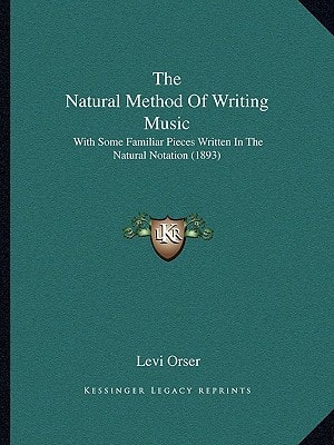 The Natural Method Of Writing Music: With Some Familiar Pieces Written In The Natural Notation (1893)