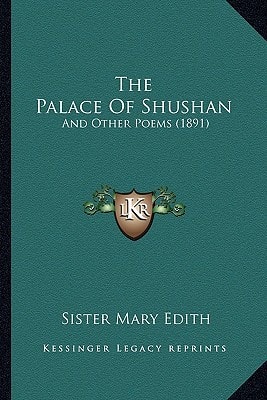 The Palace of Shushan: And Other Poems (1891)