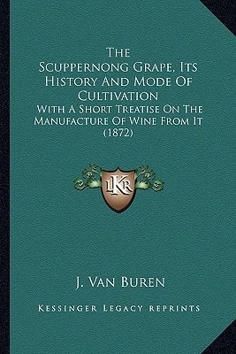 The Scuppernong Grape, Its History And Mode Of Cultivation: With A Short Treatise On The Manufacture Of Wine From It (1872)