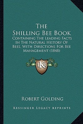 The Shilling Bee Book: Containing The Leading Facts In The Natural History Of Bees, With Directions For Bee Management (1848)