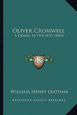 Oliver Cromwell: A Drama, In Five Acts (1843)