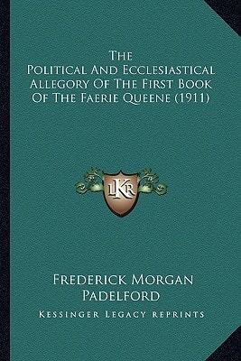 The Political And Ecclesiastical Allegory Of The First Book Of The Faerie Queene (1911)