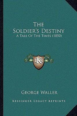 The Soldier's Destiny: A Tale Of The Times (1850)