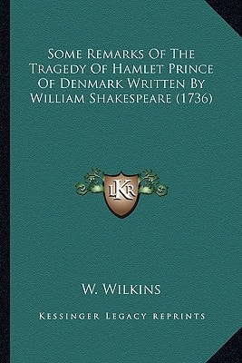 Some Remarks Of The Tragedy Of Hamlet Prince Of Denmark Written By William Shakespeare (1736)