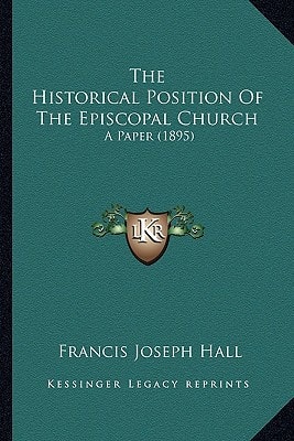 The Historical Position Of The Episcopal Church: A Paper (1895)
