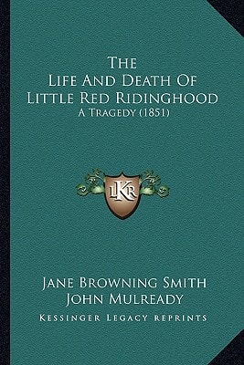 The Life And Death Of Little Red Ridinghood: A Tragedy (1851)