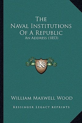 The Naval Institutions Of A Republic: An Address (1853)