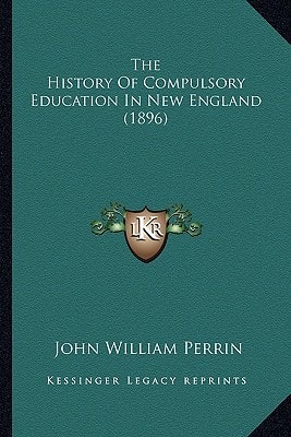 The History Of Compulsory Education In New England (1896)