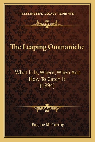 The Leaping Ouananiche: What It Is, Where, When And How To Catch It (1894)