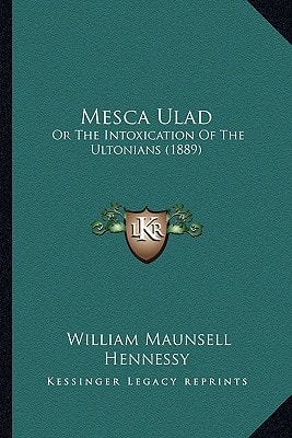Mesca Ulad: Or The Intoxication Of The Ultonians (1889)