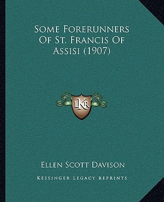 Some Forerunners Of St. Francis Of Assisi (1907)