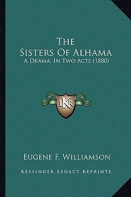 The Sisters Of Alhama: A Drama, In Two Acts (1880)
