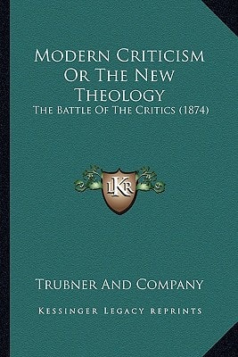 Modern Criticism Or The New Theology: The Battle Of The Critics (1874)