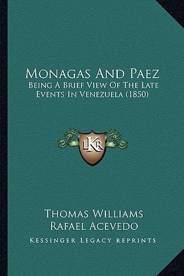 Monagas And Paez: Being A Brief View Of The Late Events In Venezuela (1850)