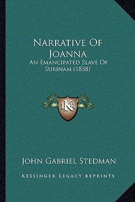 Narrative Of Joanna: An Emancipated Slave Of Surinam (1838)