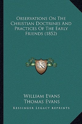 Observations On The Christian Doctrines And Practices Of The Early Friends (1852)