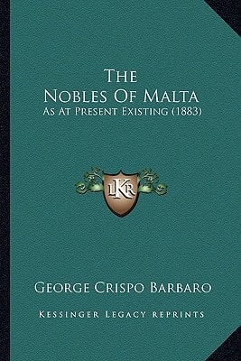 The Nobles Of Malta: As At Present Existing (1883)