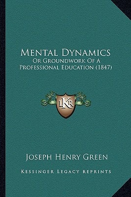 Mental Dynamics: Or Groundwork Of A Professional Education (1847)