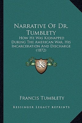 Narrative Of Dr. Tumblety: How He Was Kidnapped During The American War, His Incarceration And Discharge (1872)