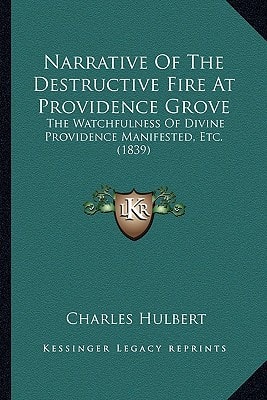 Narrative Of The Destructive Fire At Providence Grove: The Watchfulness Of Divine Providence Manifested, Etc. (1839)