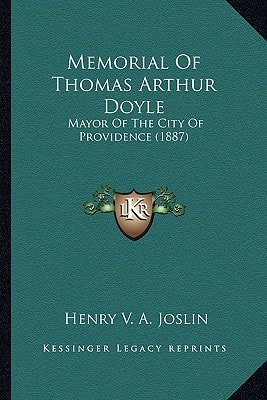 Memorial Of Thomas Arthur Doyle: Mayor Of The City Of Providence (1887)