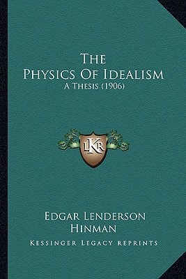 The Physics Of Idealism: A Thesis (1906)