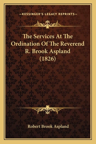 The Services At The Ordination Of The Reverend R. Brook Aspland (1826)