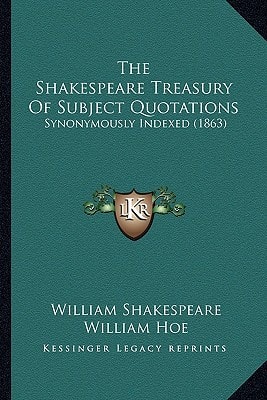 The Shakespeare Treasury Of Subject Quotations: Synonymously Indexed (1863)