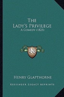 The Lady's Privilege: A Comedy (1825)