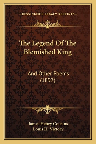The Legend Of The Blemished King: And Other Poems (1897)