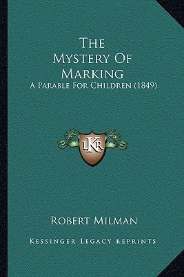 The Mystery Of Marking: A Parable For Children (1849)