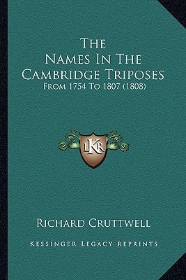 The Names In The Cambridge Triposes: From 1754 To 1807 (1808)