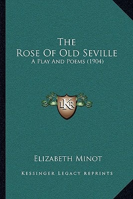 The Rose Of Old Seville: A Play And Poems (1904)