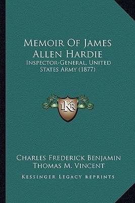 Memoir Of James Allen Hardie: Inspector-General, United States Army (1877)