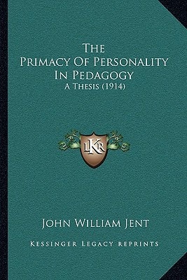 The Primacy Of Personality In Pedagogy: A Thesis (1914)