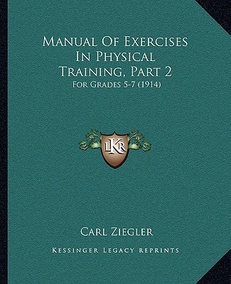 Manual Of Exercises In Physical Training, Part 2: For Grades 5-7 (1914)