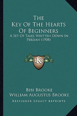 The Key Of The Hearts Of Beginners: A Set Of Tales Written Down In Persian (1908)