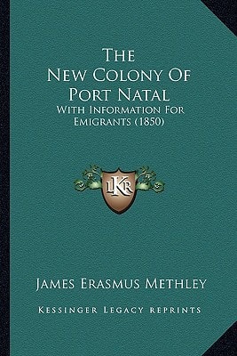 The New Colony Of Port Natal: With Information For Emigrants (1850)