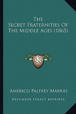 The Secret Fraternities Of The Middle Ages (1865)