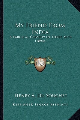 My Friend From India: A Farcical Comedy In Three Acts (1894)
