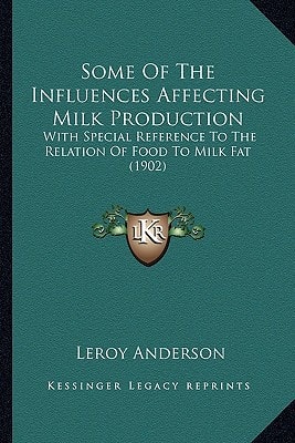 Some Of The Influences Affecting Milk Production: With Special Reference To The Relation Of Food To Milk Fat (1902)