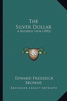 The Silver Dollar: A Business View (1892)